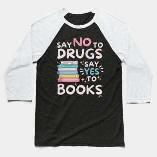 Say No To Drugs Say Yes To Books Baseball T-Shirt